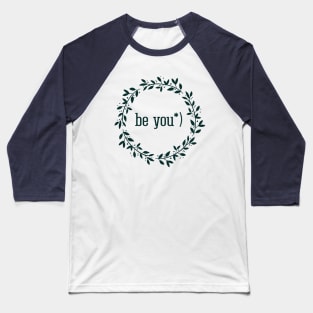 Be you, inspirational quote Baseball T-Shirt